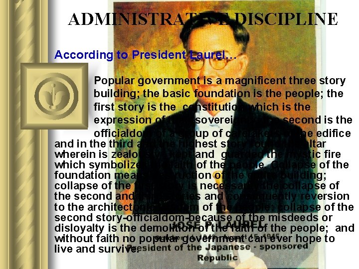 ADMINISTRATIVE DISCIPLINE According to President Laurel… Popular government is a magnificent three story building;