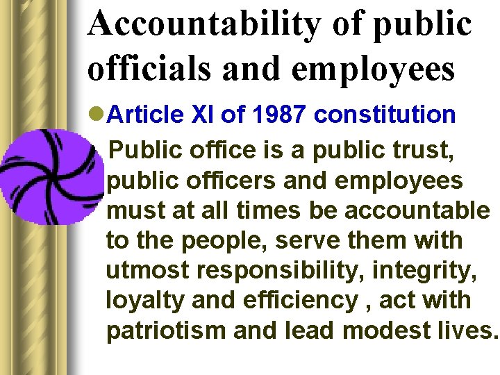 Accountability of public officials and employees l. Article XI of 1987 constitution Public office