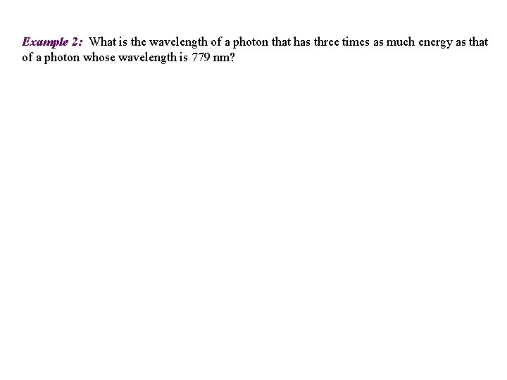 Example 2: What is the wavelength of a photon that has three times as