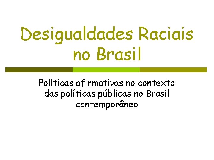 Desigualdades Raciais no Brasil Políticas afirmativas no contexto das políticas públicas no Brasil contemporâneo