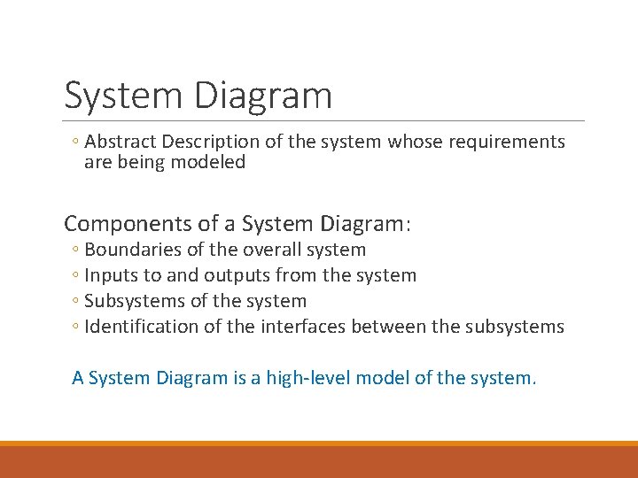 System Diagram ◦ Abstract Description of the system whose requirements are being modeled Components System Diagram ◦ Abstract Description of the system whose requirements are being modeled Components