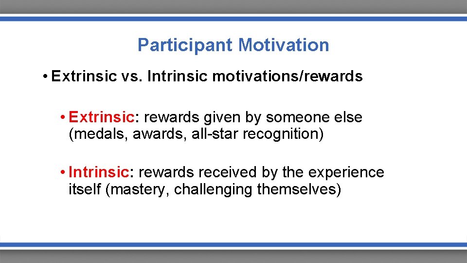 Participant Motivation • Extrinsic vs. Intrinsic motivations/rewards • Extrinsic: rewards given by someone else