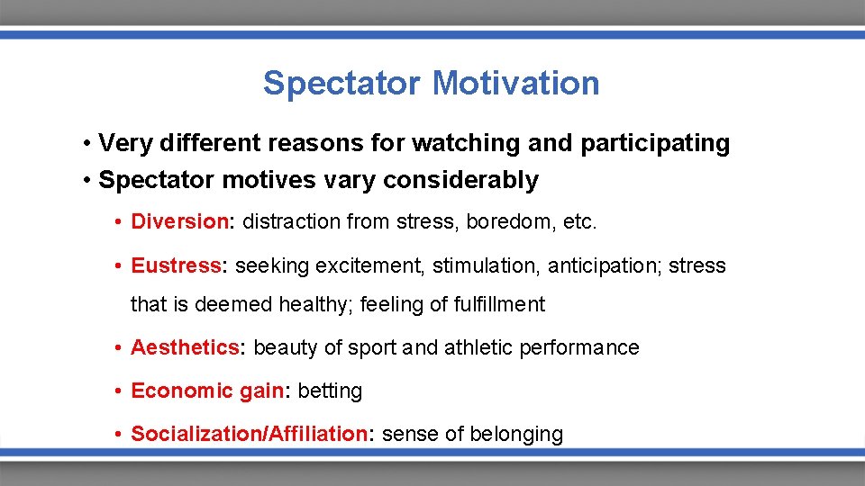 Spectator Motivation • Very different reasons for watching and participating • Spectator motives vary