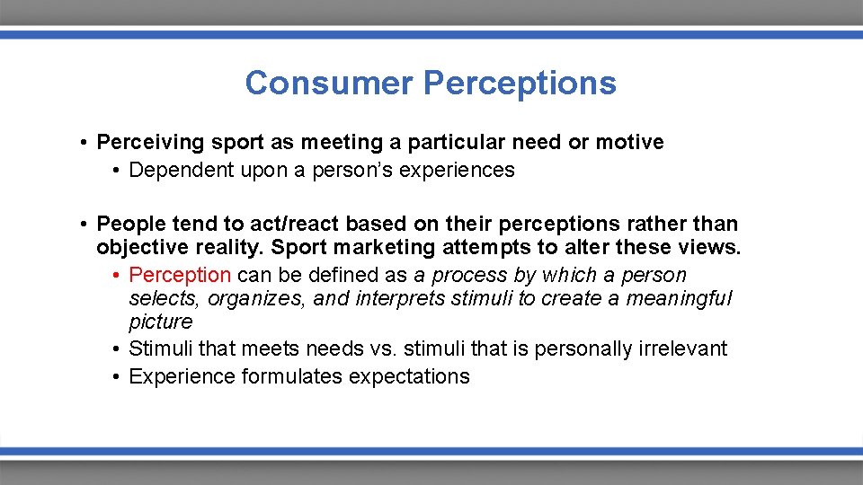 Consumer Perceptions • Perceiving sport as meeting a particular need or motive • Dependent