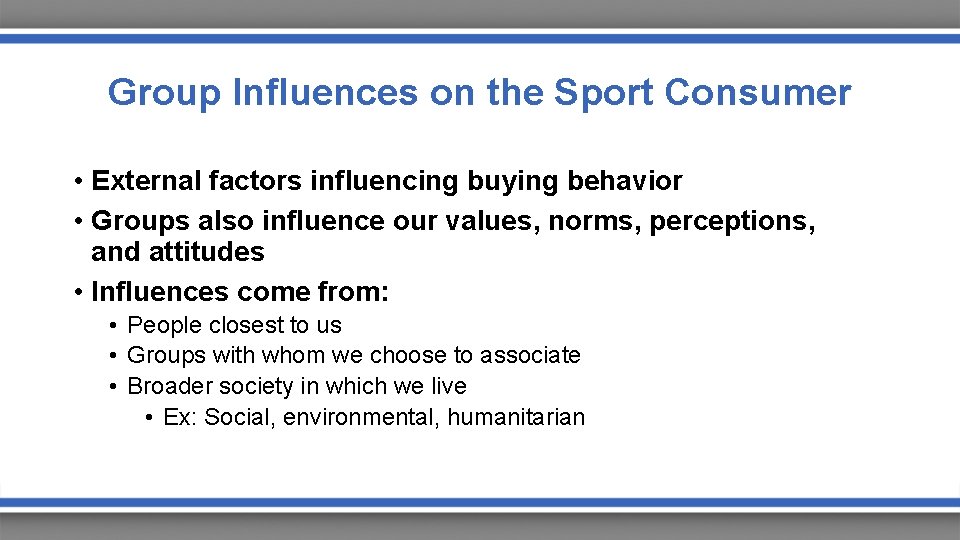 Group Influences on the Sport Consumer • External factors influencing buying behavior • Groups