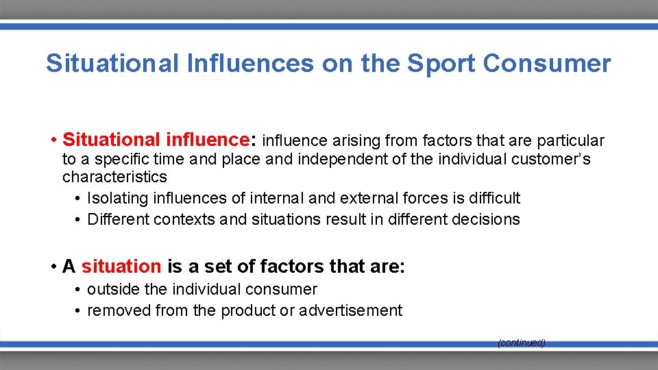 Situational Influences on the Sport Consumer • Situational influence: influence arising from factors that