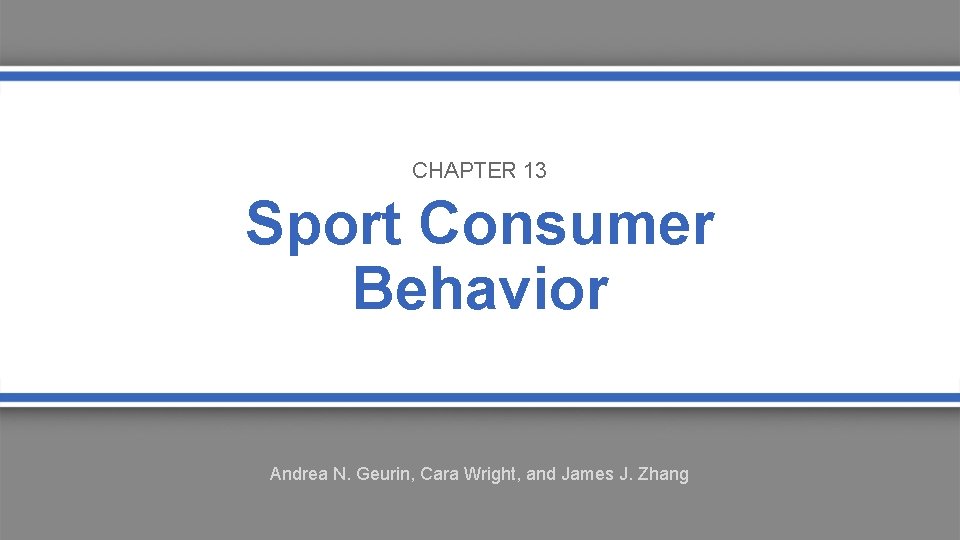 CHAPTER 13 Sport Consumer Behavior Andrea N. Geurin, Cara Wright, and James J. Zhang