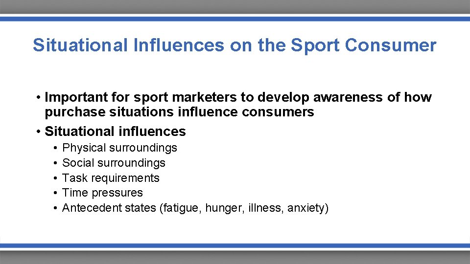 Situational Influences on the Sport Consumer • Important for sport marketers to develop awareness