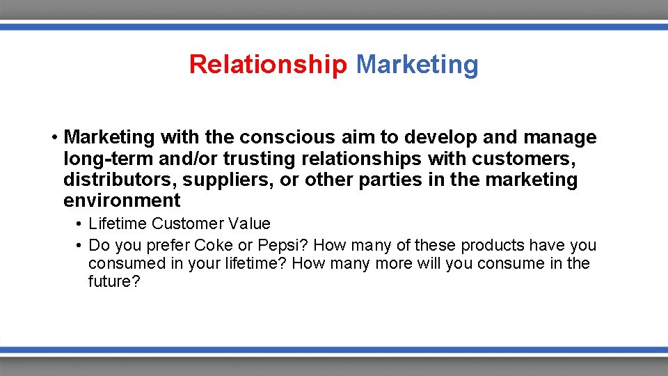 Relationship Marketing • Marketing with the conscious aim to develop and manage long-term and/or