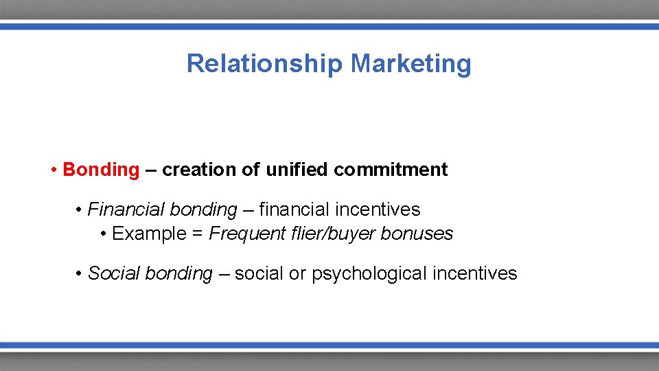 Relationship Marketing • Bonding – creation of unified commitment • Financial bonding – financial