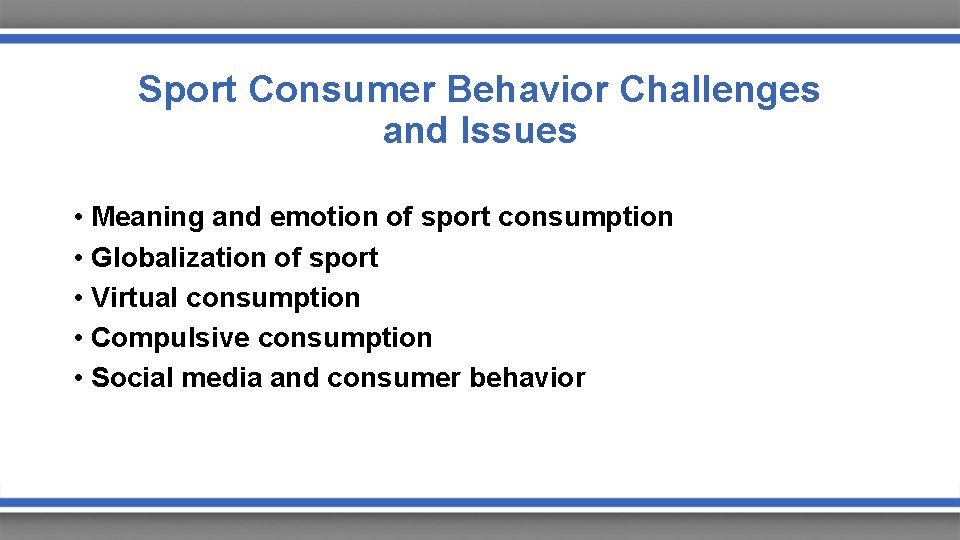 Sport Consumer Behavior Challenges and Issues • Meaning and emotion of sport consumption •