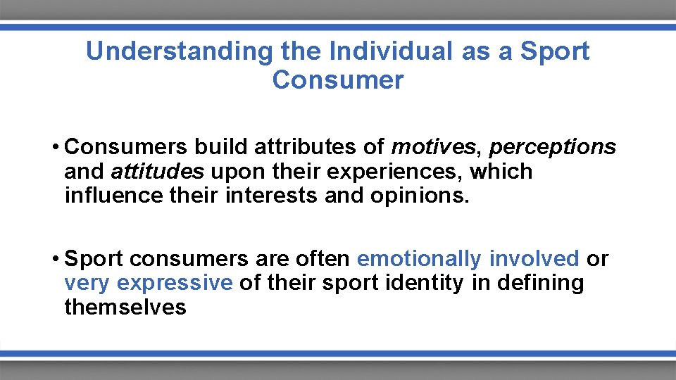 Understanding the Individual as a Sport Consumer • Consumers build attributes of motives, perceptions