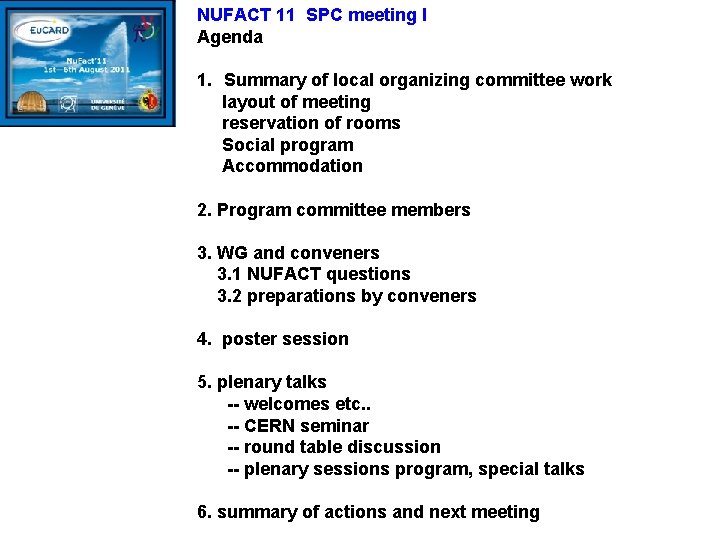 NUFACT 11 SPC meeting I Agenda 1. Summary of local organizing committee work layout NUFACT 11 SPC meeting I Agenda 1. Summary of local organizing committee work layout