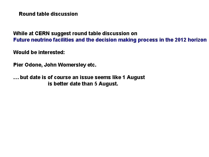 Round table discussion While at CERN suggest round table discussion on Future neutrino facilities Round table discussion While at CERN suggest round table discussion on Future neutrino facilities