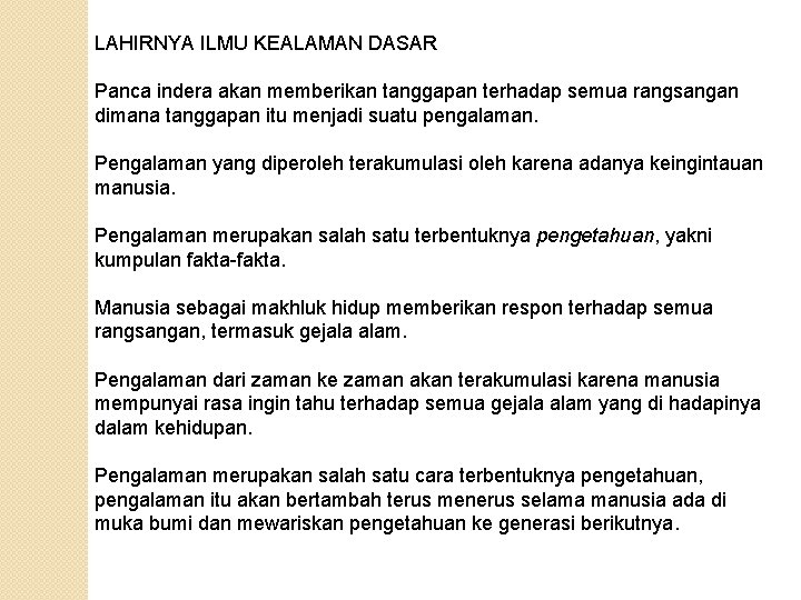 LAHIRNYA ILMU KEALAMAN DASAR Panca indera akan memberikan tanggapan terhadap semua rangsangan dimana tanggapan