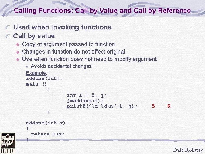 Calling Functions: Call by Value and Call by Reference Used when invoking functions Call