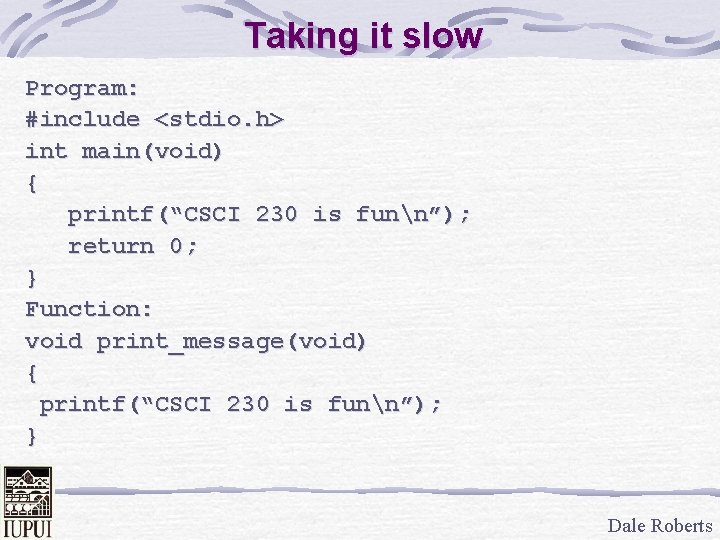 Taking it slow Program: #include <stdio. h> int main(void) { printf(“CSCI 230 is funn”);