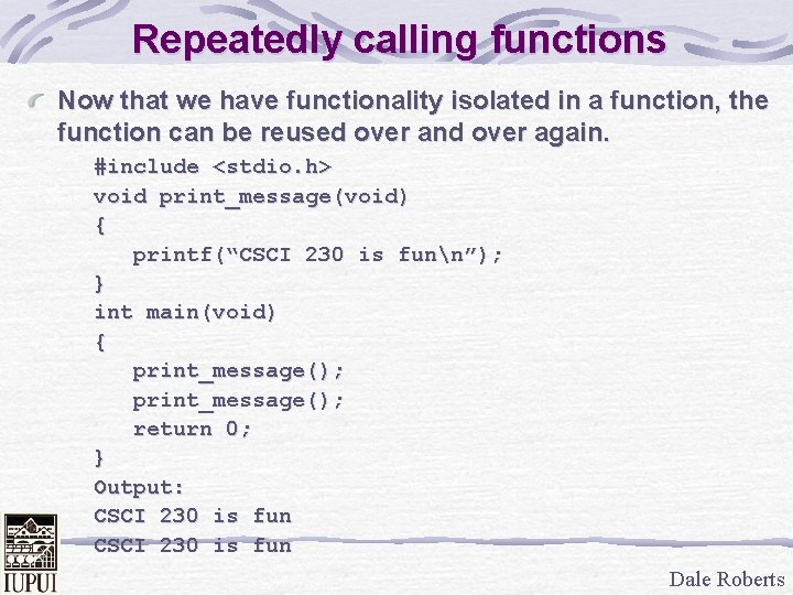 Repeatedly calling functions Now that we have functionality isolated in a function, the function