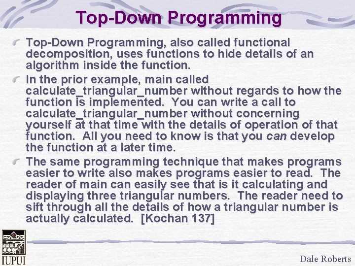 Top-Down Programming, also called functional decomposition, uses functions to hide details of an algorithm