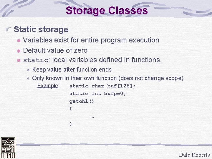 Storage Classes Static storage Variables exist for entire program execution Default value of zero