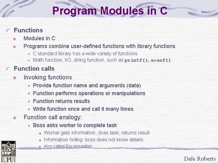 Program Modules in C Functions Modules in C Programs combine user-defined functions with library