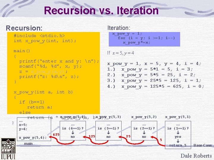 Recursion vs. Iteration Recursion: Iteration: #include <stdio. h> int x_pow_y(int, int); x_pow_y = 1;