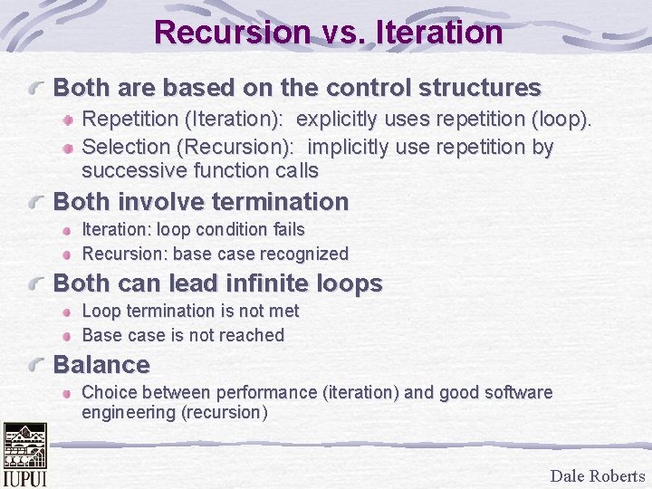 Recursion vs. Iteration Both are based on the control structures Repetition (Iteration): explicitly uses