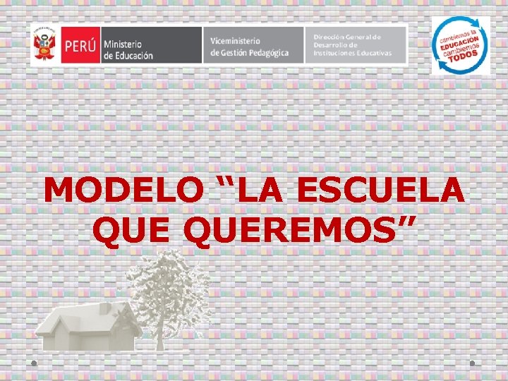 MODELO “LA ESCUELA QUEREMOS” 