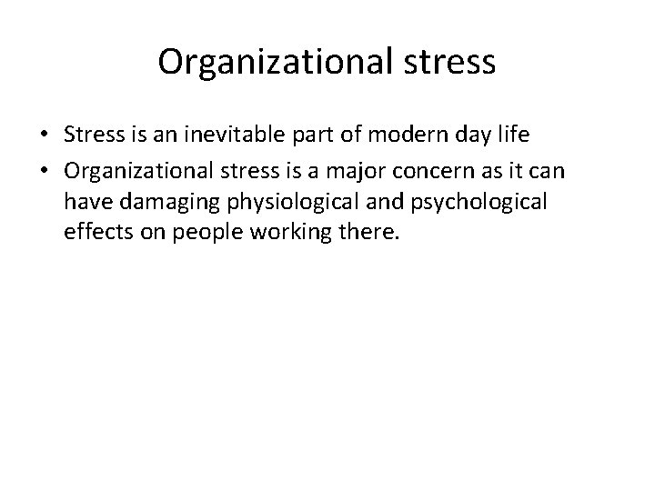 Organizational stress • Stress is an inevitable part of modern day life • Organizational