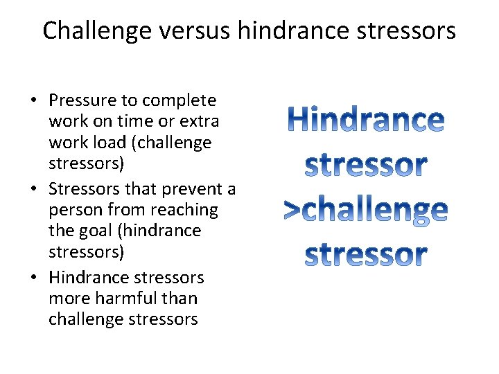 Challenge versus hindrance stressors • Pressure to complete work on time or extra work