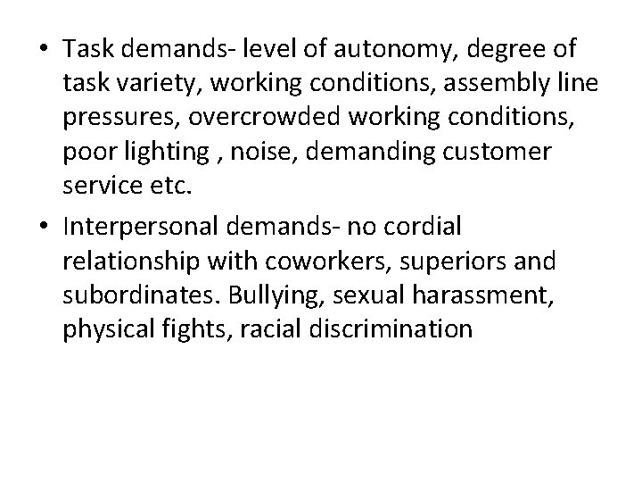  • Task demands- level of autonomy, degree of task variety, working conditions, assembly