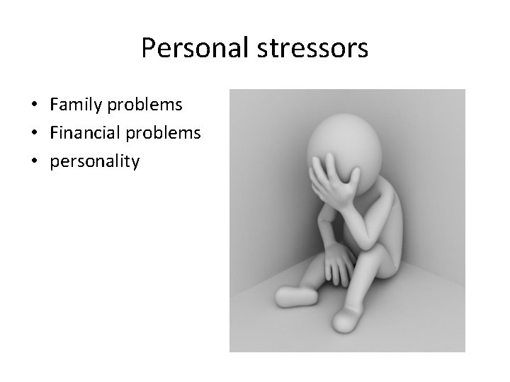 Personal stressors • Family problems • Financial problems • personality 