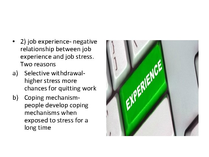  • 2) job experience- negative relationship between job experience and job stress. Two