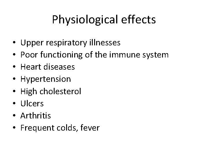 Physiological effects • • Upper respiratory illnesses Poor functioning of the immune system Heart