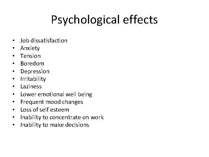 Psychological effects • • • Job dissatisfaction Anxiety Tension Boredom Depression Irritability Laziness Lower