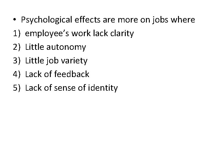  • Psychological effects are more on jobs where 1) employee’s work lack clarity