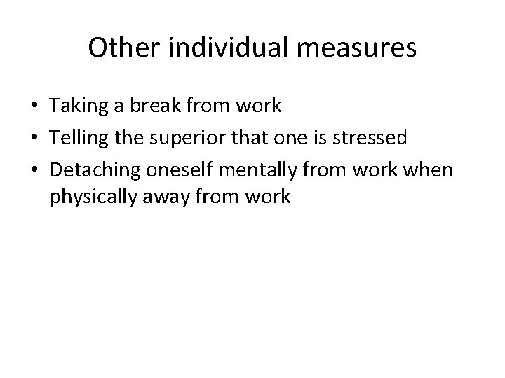 Other individual measures • Taking a break from work • Telling the superior that