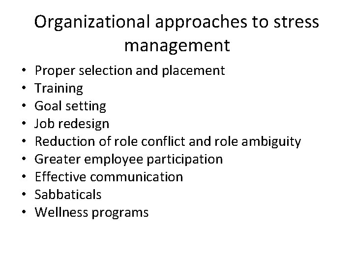 Organizational approaches to stress management • • • Proper selection and placement Training Goal