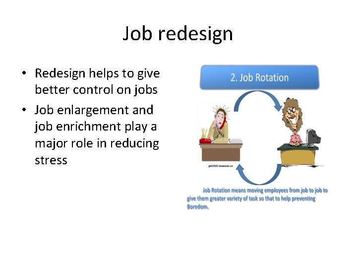 Job redesign • Redesign helps to give better control on jobs • Job enlargement