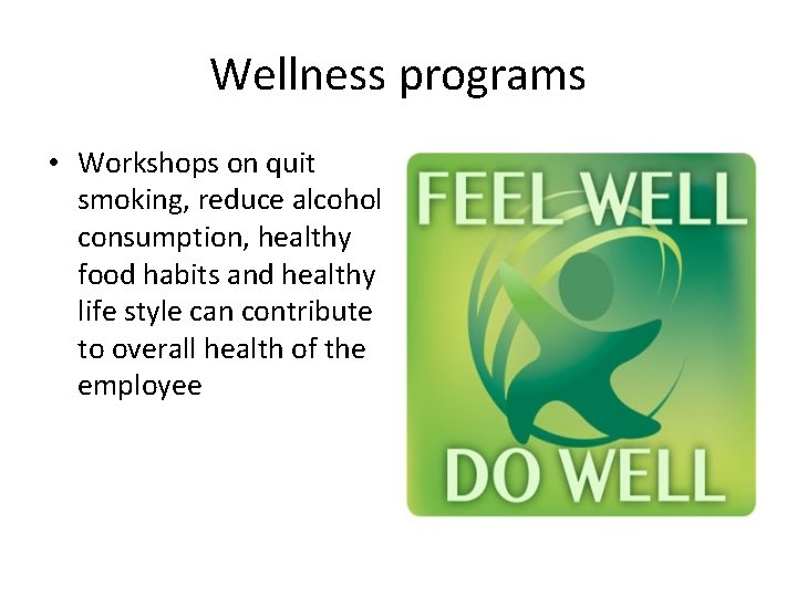 Wellness programs • Workshops on quit smoking, reduce alcohol consumption, healthy food habits and