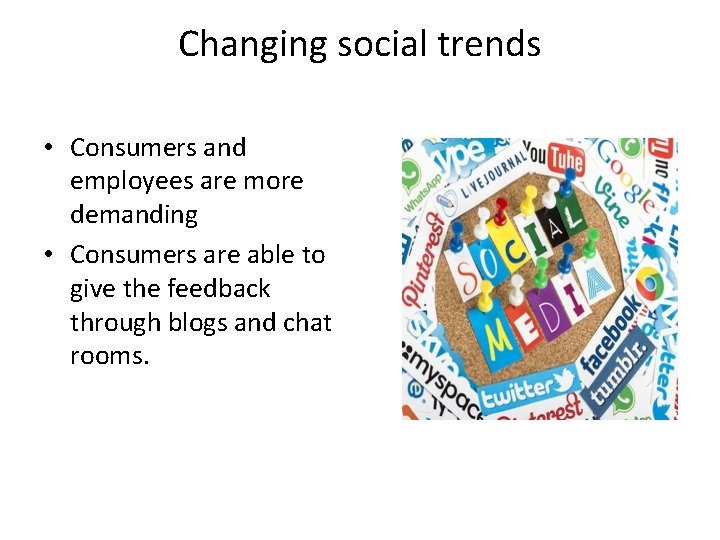 Changing social trends • Consumers and employees are more demanding • Consumers are able