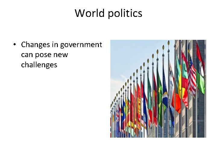 World politics • Changes in government can pose new challenges 