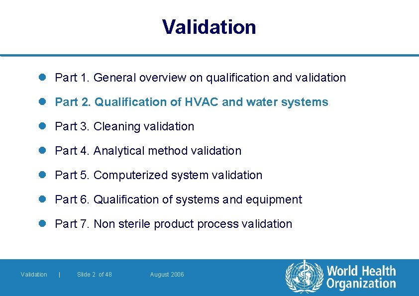 Validation l Part 1. General overview on qualification and validation l Part 2. Qualification