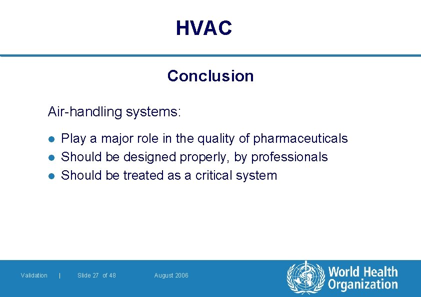 HVAC Conclusion Air-handling systems: Play a major role in the quality of pharmaceuticals Should