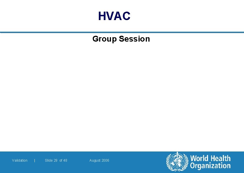 HVAC Group Session Validation | Slide 29 of 48 August 2006 