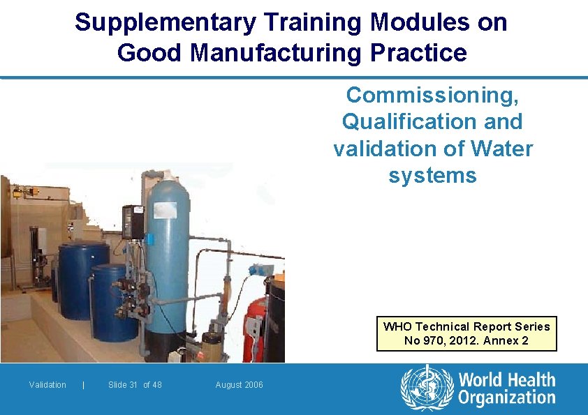 Supplementary Training Modules on Good Manufacturing Practice Commissioning, Qualification and validation of Water systems