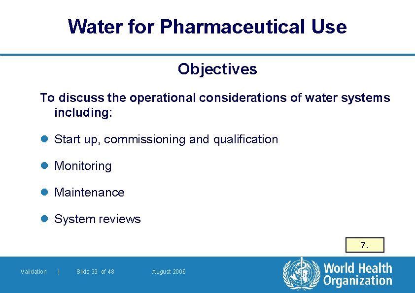 Water for Pharmaceutical Use Objectives To discuss the operational considerations of water systems including: