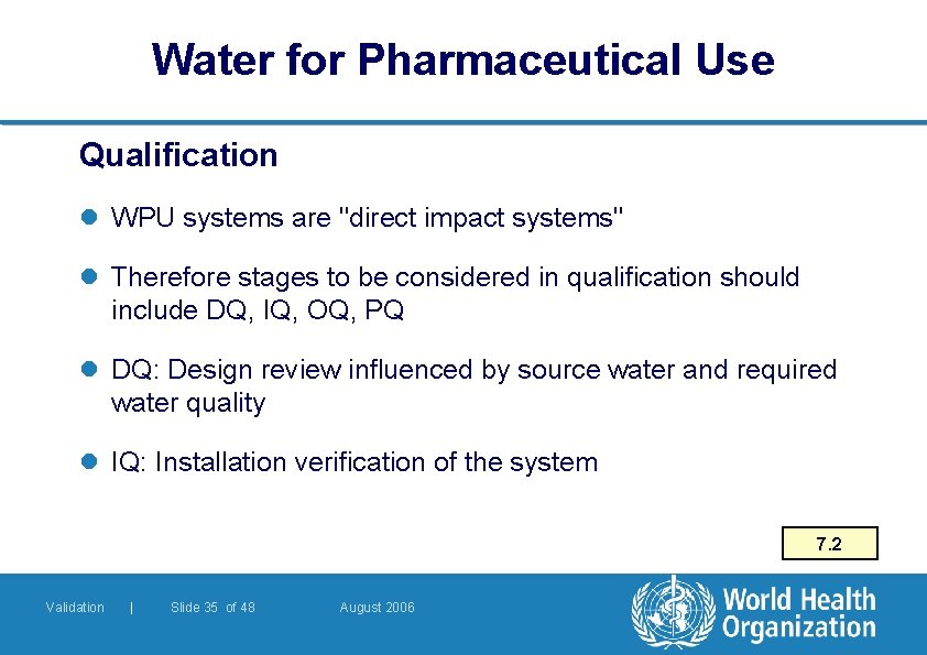 Water for Pharmaceutical Use Qualification l WPU systems are "direct impact systems" l Therefore