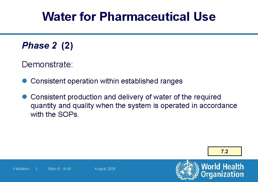 Water for Pharmaceutical Use Phase 2 (2) Demonstrate: l Consistent operation within established ranges