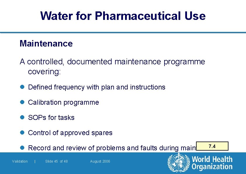 Water for Pharmaceutical Use Maintenance A controlled, documented maintenance programme covering: l Defined frequency